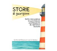 Storie di guarigione: Sette meravigliose trasformazioni accompagnate da operatrici olistiche