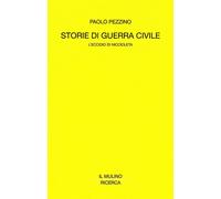 Storie di guerra civile. L'eccidio di Niccioleta - Pezzino Paolo