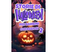 Storie di Halloween per Bambini Coraggiosi 2: Avventure magiche e divertenti per bambini dai 5 agli 8 anni