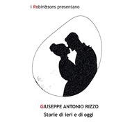 Storie di ieri e di oggi - Rizzo Giuseppe Antonio