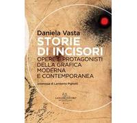 Storie di incisori. Opere e protagonisti della grafica moderna e contemporanea
