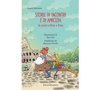 Storie di incontri e di amicizia. Un piccolo scrittore a Roma - Petrosino Angelo