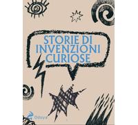Storie di invenzioni curiose