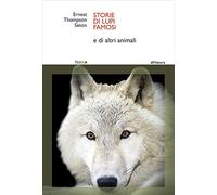 Storie di lupi famosi. E di altri animali