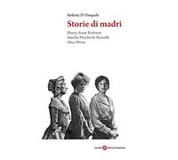 Storie di madri. Marie-Anne Robinot, Amelia Pincherle Rosselli, Alice Weiss