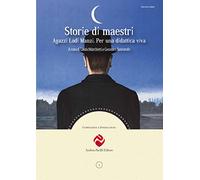 Storie di maestri. Agazzi Lodi Manzi. Per una didattica viva