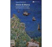 Storie di marca. Economia, società, territorio nelle Marche di età moderna