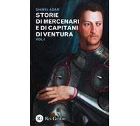 Storie di mercenari e di capitani di ventura. Vol. 1