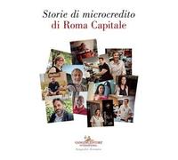 Storie di microcredito di Roma capitale. Ediz. illustrata