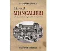 Storie di Moncalieri. Santi, cavalieri, imprenditori e agricoltori - Garza...