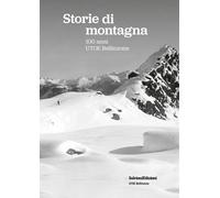 Storie di montagna. 100 anni UTOE Bellinzona