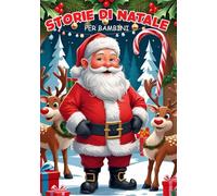 Storie di Natale: 50 Favole natalizie e disegni a colori per scoprire la vera magia del Natale, Avventure e racconti in stampatello maiuscolo per ... illustrato di racconti per bambini dai 5 anni