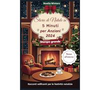 Storie di Natale in 5 Minuti per Anziani 2024: Racconti edificanti per le festività natalizie