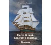 Storie di navi, naufragi e marinai - Vanagolli Gianfranco