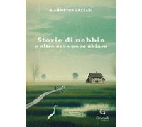 Storie di nebbia e altre cose poco chiare - Lazzari Giampietro