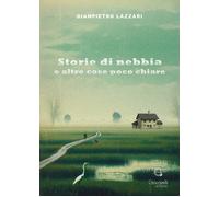 Storie di nebbia e altre cose poco chiare - [Giacovelli Editore]