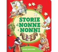 Storie di nonne e nonni. Ediz. a colori
