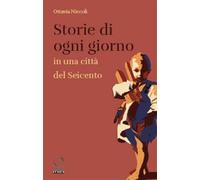 Storie di ogni giorno in una città del Seicento - Niccoli Ottavia