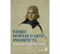 STORIE DI OPERE D'ARTE INCOMPIUTE - IL PARADOSSO DI FRENHOFER - FERLINI FLAVIO