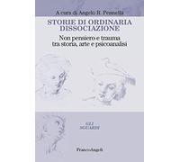 Storie di ordinaria dissociazione. Non pensiero e trauma tra storia, arte e psicoanalisi