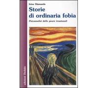 Storie di ordinaria fobia. Psicoanalisi delle paure irrazionali