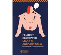 Storie di ordinaria follia. Erezioni, eiaculazioni, esibizioni