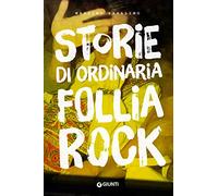 Storie di ordinaria follia rock