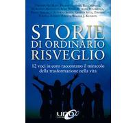 Storie di ordinario risveglio. 12 voci in coro raccontano il miracolo della trasformazione nella vita
