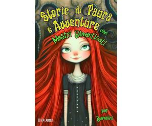 Storie di Paura e Avventure con Mostri Dimenticati per Bambini: Racconti Horror di Amicizia, Coraggio e Ricordi Perduti di Dark Fantasy che Diventano ... Sussurrando Segreti al Cuore della Notte