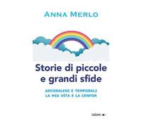 Storie di piccole e grandi sfide. Arcobaleni e temporali. La mia vita e la Cenfor