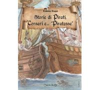 Storie di pirati, corsari e... «piratesse» - 2020 - Giraldi Edito