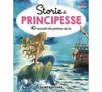Storie di principesse. 40 racconti da portare con te. Ediz. illustrata