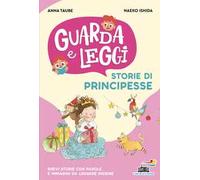 Storie di principesse. Guarda e leggi. Ediz. illustrata
