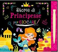 Storie di principesse per giocare scratch. Ediz. a colori. Con pennino
