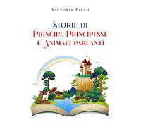 Storie di principi, principesse e animali parlanti di Victoria Birch, 2022, Yo