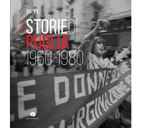 Storie di Puglia. 1960-1980. Ediz. illustrata - Muciaccia A. (cur.)