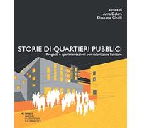 Storie di quartieri pubblici. Progetti e sperimentazioni per valorizzare l'abitare