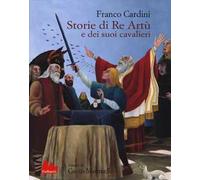 Storie di re Artù e dei suoi cavalieri. Ediz. illustrata
