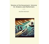 Storie di realizzazione, Volume III, Oratori e Riformatori (Libri classici)