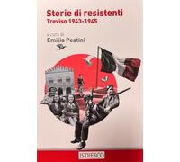Storie di resistenti Treviso 1943-1945