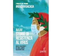 Storie di resistenza al virus. Brevi racconti di una lunga quarantena