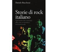 Storie di rock italiano. Dal boom dei consumi alla crisi economica internazionale