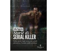 Storie di serial killer. Nella mente degli assassini seriali attraverso l'...