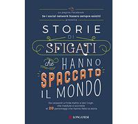 Storie di sfigati che hanno spaccato il mondo. Da Leopardi a Frida Kahlo a Van Gogh, vite rivedute e scorrette di 20 personaggi che hanno fatto la storia