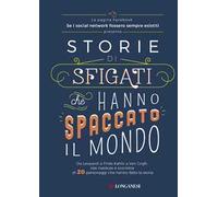 Storie di sfigati che hanno spaccato il mondo. Da Leopardi a Frida Kahlo a Van Gogh, vite rivedute e scorrette di 20 personaggi che hanno fatto la storia