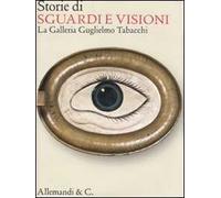 Storie di sguardi e visioni. La Galleria Guglielmo Tabacchi. Ediz. illustrata