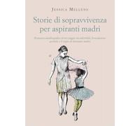 Storie Di Sopravvivenza Per Aspiranti Madri - - 2024