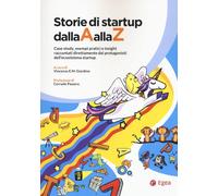 STORIE DI STARTUP DALLA A ALLA Z. CASE STUDY, ESEMPI PRATICI E INSIGHT RACCONTAT