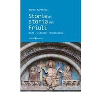 Storie di storia del Friuli. Miti-vicende-tradizioni