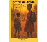 STORIE DI STRADA: Tre vere storie di sogni, sacrificio e redenzione